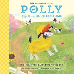 GOA Kids - Goats of Anarchy: Polly and Her Duck Costume + the True Story of a Little Blind Rescue Goat  9781633224186 Front Cover