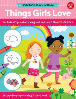 Watch Me Read and Draw: Things Girls Love A Step-By-step Drawing and Story Book  9781633225350 Front Cover