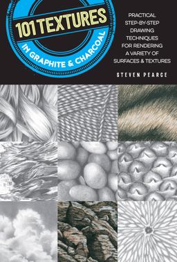 101 Textures in Graphite and Charcoal Practical Step-By-step Drawing Techniques for Rendering a Variety of Surfaces and Textures 2nd 9781633225824 Front Cover
