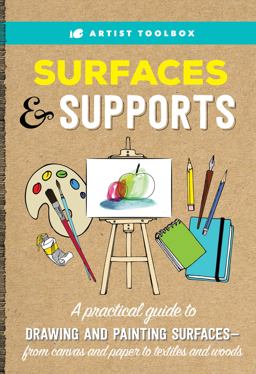 Artist Toolbox: Surfaces and Supports A Practical Guide to Drawing and Painting Surfaces -- from Canvas and Paper to Textiles and Woods  9781633226081 Front Cover