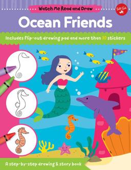 Watch Me Read and Draw: Ocean Friends A Step-By-step Drawing and Story Book 2018 9781633226579 Front Cover