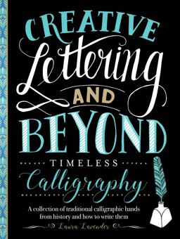 Creative Lettering and Beyond: Timeless Calligraphy A Collection of Traditional Calligraphic Hands from History and How to Write Them  9781633227293 Front Cover