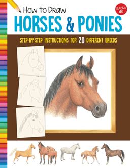 How to Draw Horses and Ponies Step-By-step Instructions for 20 Different Breeds  9781633227484 Front Cover