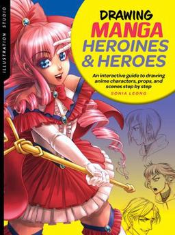 Illustration Studio: Drawing Manga Heroines and Heroes An Interactive Guide to Drawing Anime Characters, Props, and Scenes Step by Step  9781633228047 Front Cover