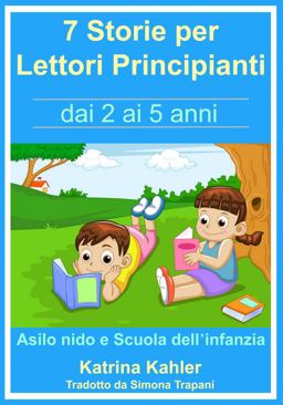 7 Storie per Leggere Lettori Principianti - Dai 2 Ai 5 Anni