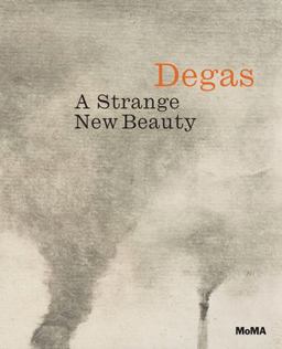 Degas A Strange New Beauty  9781633450059 Front Cover