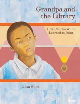 Grandpa and the Library How Charles White Learned to Paint  9781633450653 Front Cover