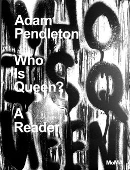 Adam Pendleton: Who Is Queen? a Reader