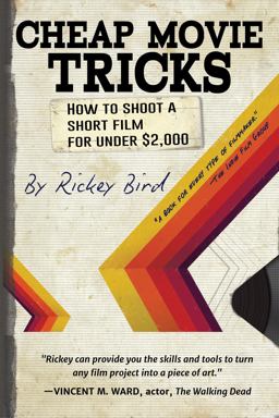 Cheap Movie Tricks How to Shoot a Short Film for under $2,000 (Filmmaker Gift)  9781633535435 Front Cover