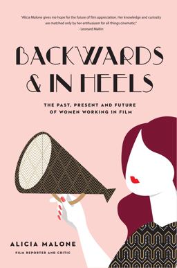 Backwards and in Heels The Past, Present and Future of Women Working in Film (Incredible Women Who Broke Barriers in Filmmaking)  9781633536173 Front Cover