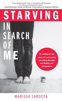 Starving in Search of Me A Coming-of-Age Story of Overcoming an Eating Disorder and Finding Self-Acceptance  9781633537125 Front Cover