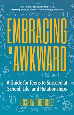Embracing the Awkward A Guide for Teens to Succeed at School, Life and Relationships  9781633537361 Front Cover