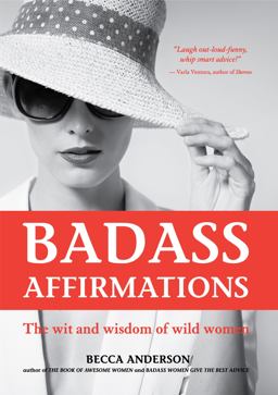 Badass Affirmations The Wit and Wisdom of Wild Women  9781633537521 Front Cover