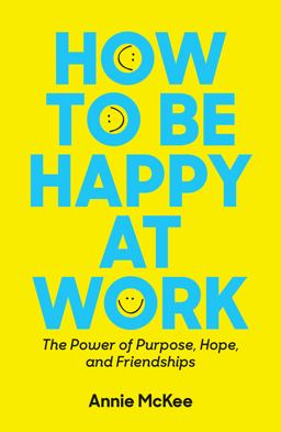 How to Be Happy at Work The Power of Purpose, Hope, and Friendship  9781633692251 Front Cover