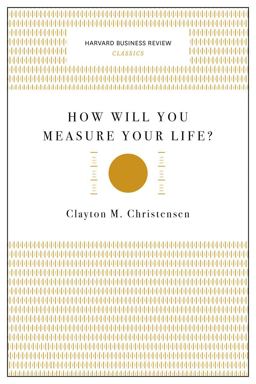 How Will You Measure Your Life? (Harvard Business Review Classics)