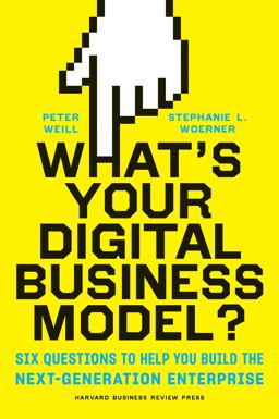 What's Your Digital Business Model? Six Questions to Help You Build the Next-Generation Enterprise  9781633692701 Front Cover