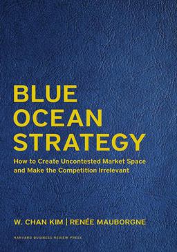Blue Ocean Strategy, Expanded Edition Blue Ocean Strategy, Expanded Edition