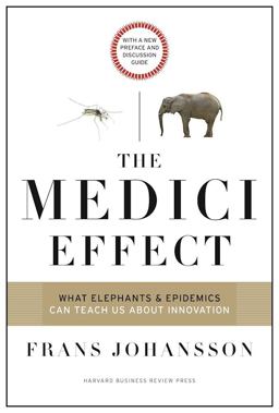 The Medici Effect, With a New Preface and Discussion Guide: What Elephants and Epidemics Can Teach Us About Innovation  9781633692947 Front Cover