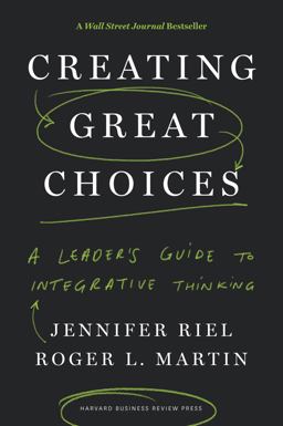 Creating Great Choices: A Leader's Guide to Integrative Thinking  9781633692961 Front Cover