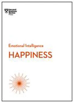 Happiness (HBR Emotional Intelligence Series)