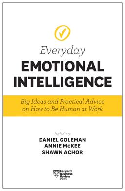 Harvard Business Review Everyday Emotional Intelligence Big Ideas and Practical Advice on How to Be Human at Work  9781633694118 Front Cover