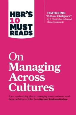 HBR's 10 Must Reads on Managing Across Cultures (with Featured Article Cultural Intelligence by P. Christopher Earley and Elaine Mosakowski)
