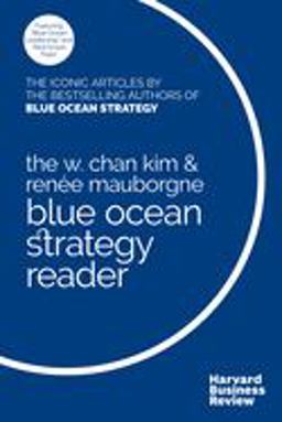 The W. Chan Kim and Renée Mauborgne Blue Ocean Strategy Reader The W. Chan Kim and Renée Mauborgne Blue Ocean Strategy Reader