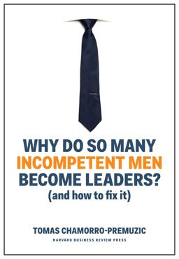 Why Do So Many Incompetent Men Become Leaders? (and How to Fix It)  9781633696327 Front Cover