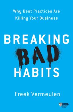 Breaking Bad Habits Why Best Practices Are Killing Your Business  9781633696822 Front Cover