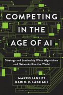 Competing in the Age of Ai: Strategy and Leadership When Algorithms and Networks Run the World  9781633697621 Front Cover