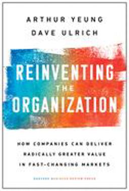 Reinventing the Organization How Companies Can Deliver Radically Greater Value in Fast-Changing Markets  9781633697706 Front Cover