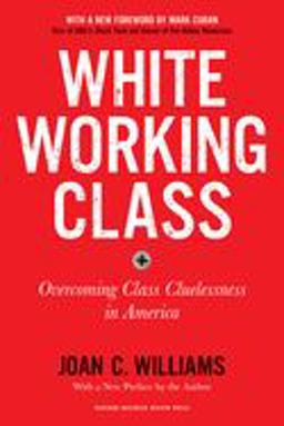 White Working Class, with a New Foreword by Mark Cuban and a New Preface by the Author