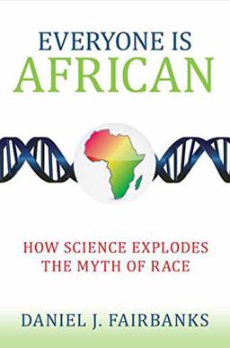 Everyone Is African How Science Explodes the Myth of Race  9781633880184 Front Cover