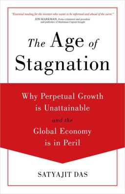 Age of Stagnation Why Perpetual Growth Is Unattainable and the Global Economy Is in Peril  9781633881587 Front Cover