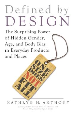 Defined by Design: The Surprising Power of Hidden Gender, Age, and Body Bias in Everyday Products and Places  9781633882836 Front Cover