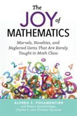 Joy of Mathematics Marvels, Novelties, and Neglected Gems That Are Rarely Taught in Math Class  9781633882973 Front Cover