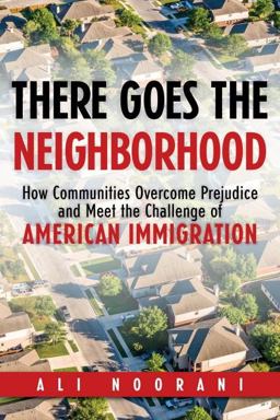 There Goes the Neighborhood How Communities Overcome Prejudice and Meet the Challenge of American Immigration  9781633883079 Front Cover
