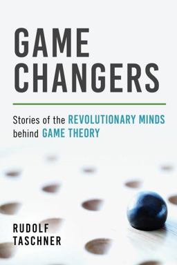 Game Changers Stories of the Revolutionary Minds Behind Game Theory  9781633883734 Front Cover