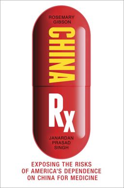 China Rx Exposing the Risks of America's Dependence on China for Medicine  9781633883819 Front Cover