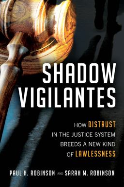 Shadow Vigilantes How Distrust in the Justice System Breeds a New Kind of Lawlessness  9781633884311 Front Cover