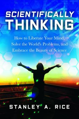 Scientifically Thinking How to Liberate Your Mind, Solve the World's Problems, and Embrace the Beauty of Science  9781633884700 Front Cover
