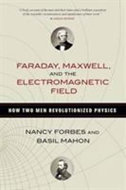 Faraday, Maxwell, and the Electromagnetic Field How Two Men Revolutionized Physics  9781633886070 Front Cover