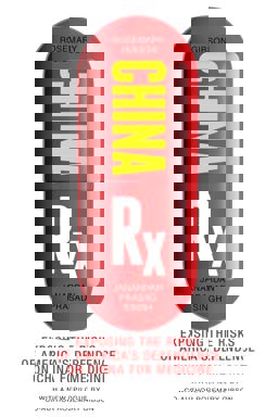 China Rx Exposing the Risks of America's Dependence on China for Medicine  9781633886414 Front Cover