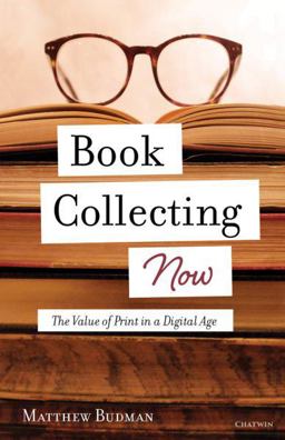 Book Collecting Now The Value of Print in a Digital Age 1st 9781633980648 Front Cover