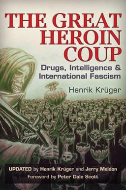 Great Heroin Coup Drugs, Intelligence and International Fascism  9781634240185 Front Cover