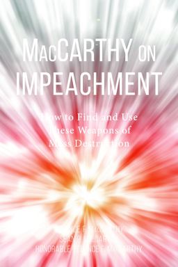 MacCarthy on Impeachment How to Find and Use These Weapons of Mass Destruction  9781634254205 Front Cover