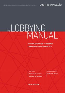 Lobbying Manual A Complete Guide to Federal Lobbying Law and Practice, Fifth Edition 5th 9781634254540 Front Cover