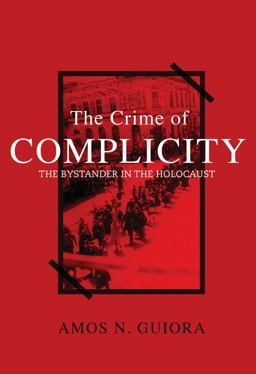 Crime of Complicity The Bystander in the Holocaust  9781634257312 Front Cover