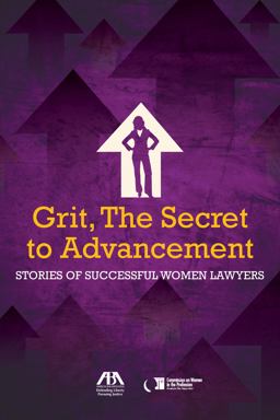 Grit, the Secret to Advancement Stories of Successful Women Lawyers  9781634259033 Front Cover