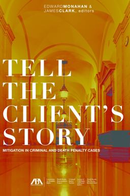 Tell the Client's Story Mitigation in Criminal and Death Penalty Cases  9781634259149 Front Cover